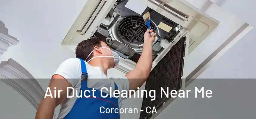 Air Duct Cleaning Near Me Corcoran - CA