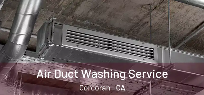  Air Duct Washing Service Corcoran - CA