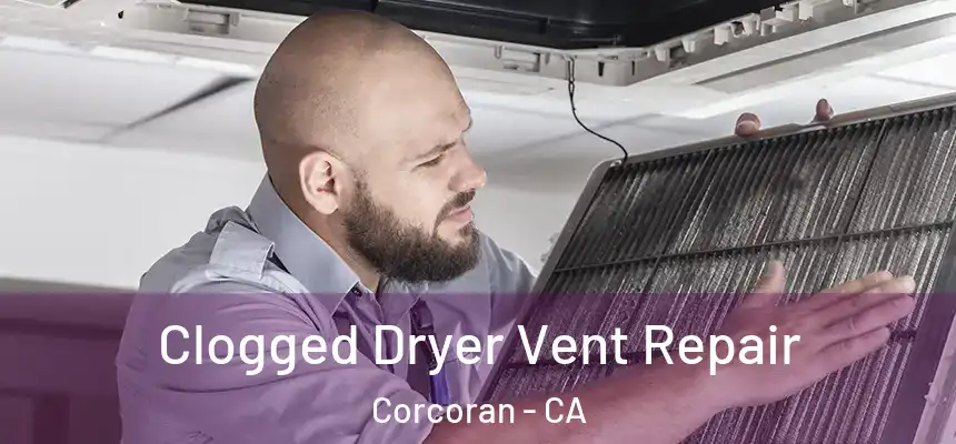  Clogged Dryer Vent Repair Corcoran - CA