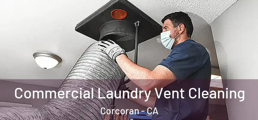 Commercial Laundry Vent Cleaning Corcoran - CA