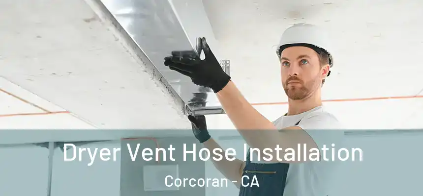 Dryer Vent Hose Installation Corcoran - CA