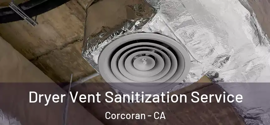 Dryer Vent Sanitization Service Corcoran - CA