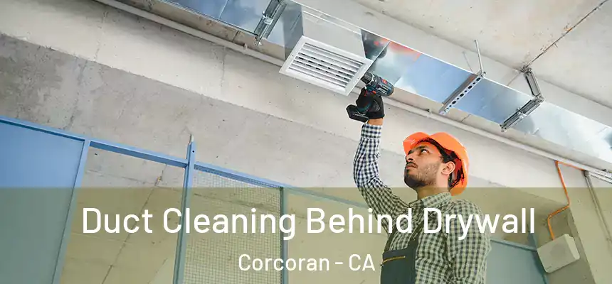 Duct Cleaning Behind Drywall Corcoran - CA
