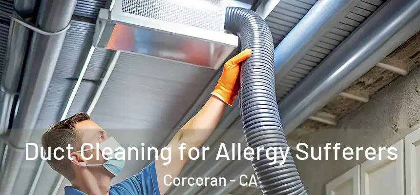  Duct Cleaning for Allergy Sufferers Corcoran - CA