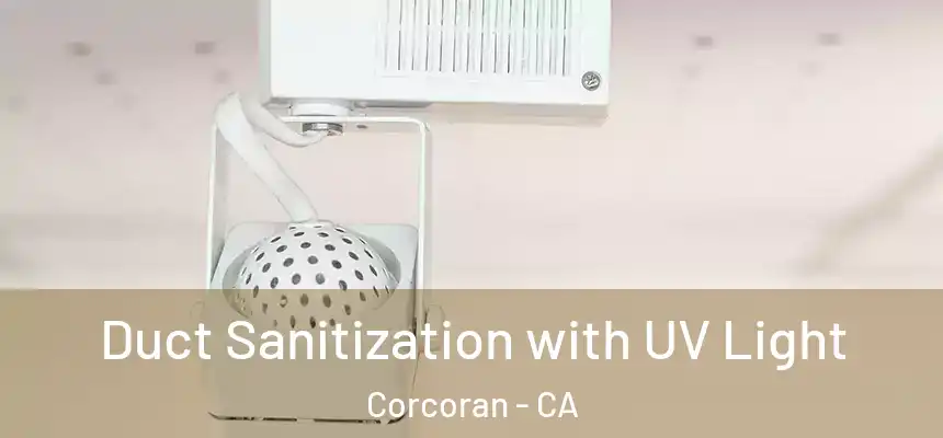 Duct Sanitization with UV Light Corcoran - CA