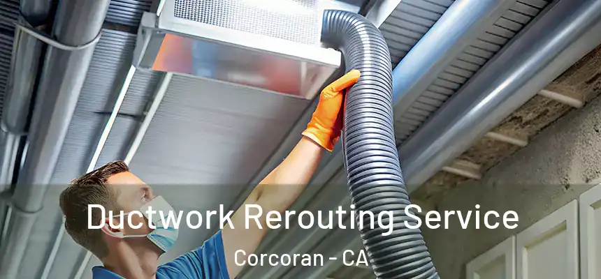  Ductwork Rerouting Service Corcoran - CA