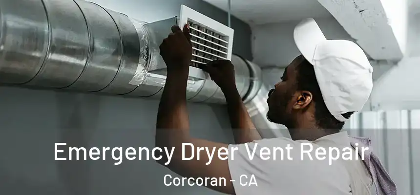  Emergency Dryer Vent Repair Corcoran - CA