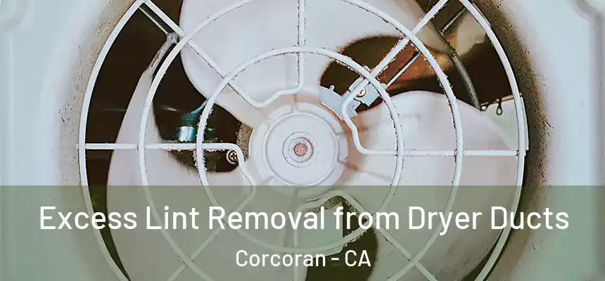  Excess Lint Removal from Dryer Ducts Corcoran - CA