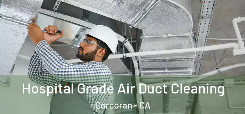  Hospital Grade Air Duct Cleaning Corcoran - CA