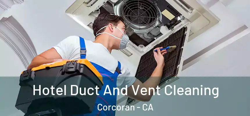  Hotel Duct And Vent Cleaning Corcoran - CA
