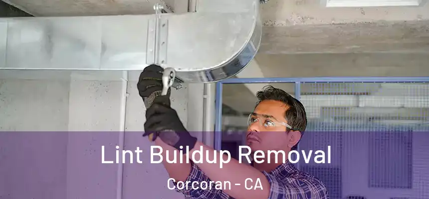 Lint Buildup Removal Corcoran - CA