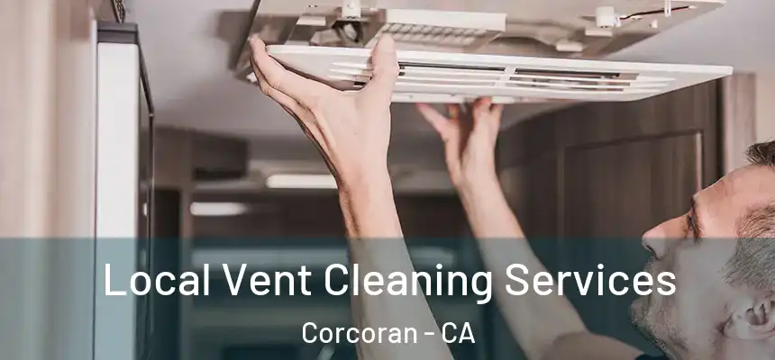  Local Vent Cleaning Services Corcoran - CA