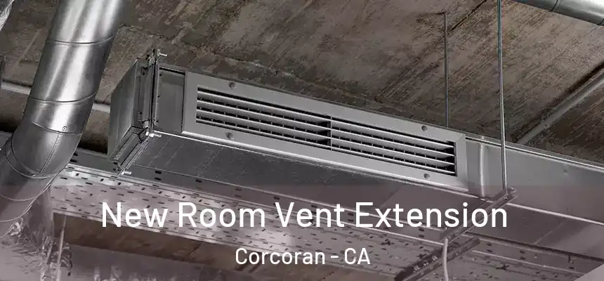 New Room Vent Extension Corcoran - CA