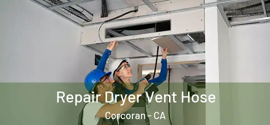 Repair Dryer Vent Hose Corcoran - CA