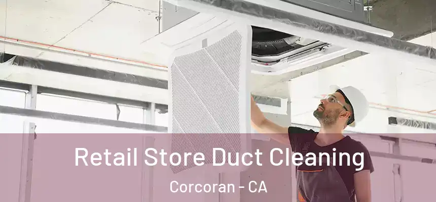 Retail Store Duct Cleaning Corcoran - CA