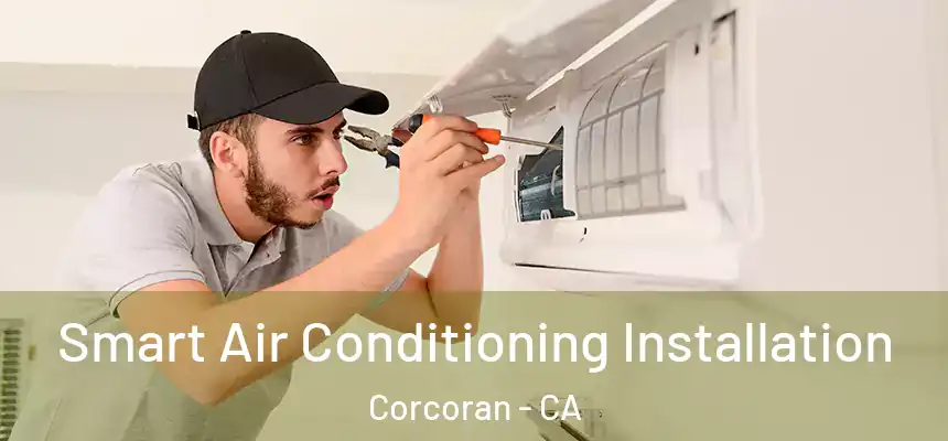  Smart Air Conditioning Installation Corcoran - CA