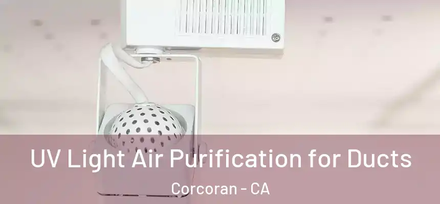 UV Light Air Purification for Ducts Corcoran - CA