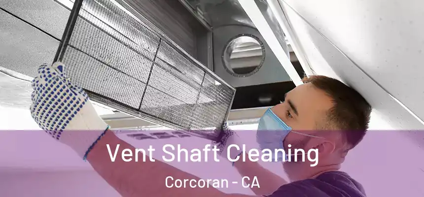  Vent Shaft Cleaning Corcoran - CA