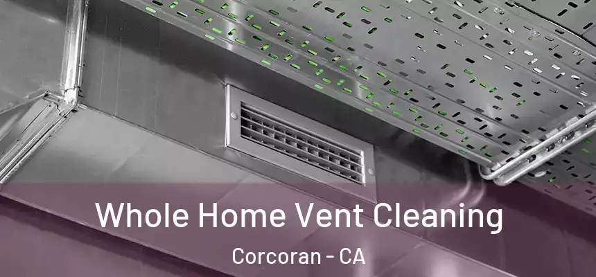  Whole Home Vent Cleaning Corcoran - CA
