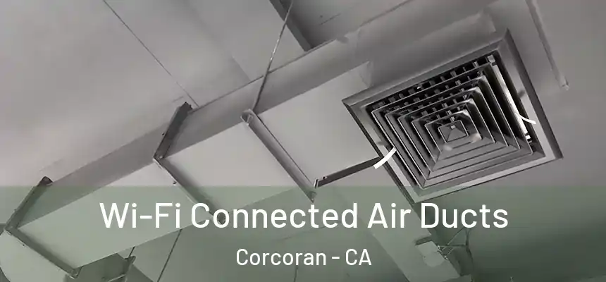  Wi-Fi Connected Air Ducts Corcoran - CA